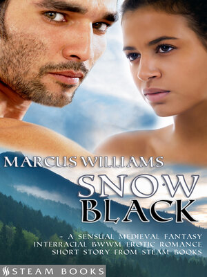 cover image of Snow Black--A Sensual Medieval Fantasy Interracial BWWM Erotic Romance Short Story from Steam Books